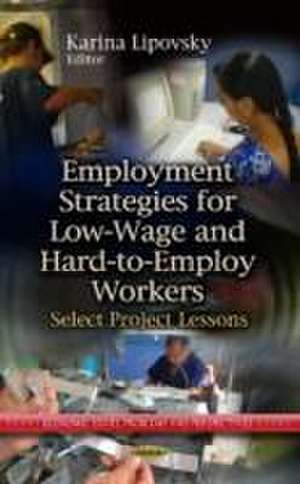 Employment Strategies for Low-Wage and Hard-to-Employ Workers de Karina Lipovsky