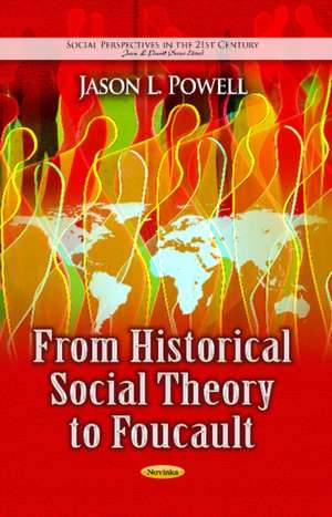 From Historical Social Theory to Foucault de Jason L. Powell