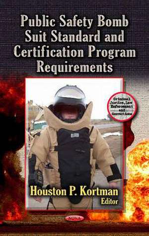 Public Safety Bomb Suit Standard and Certification Program Requirements de Houston P. Kortman