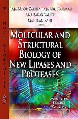 Molecular and Structural Biology of New Lipases and Proteases de Raja Noor Zaliha Raja Abdul Rahman