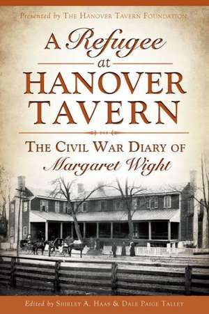 A Refugee at Hanover Tavern: The Civil War Diary of Margaret Wight de The Hanover Tavern Foundation