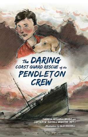 The Daring Coast Guard Rescue of the Pendleton Crew de Theresa Mitchell Barbo