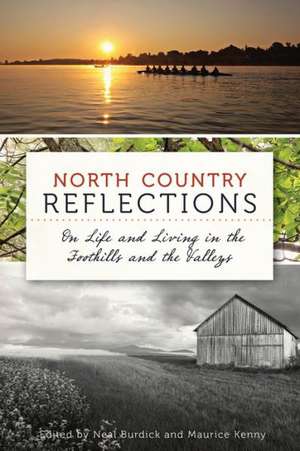 North Country Reflections: On Life and Living in the Foothills and the Valleys de Neal Burdick