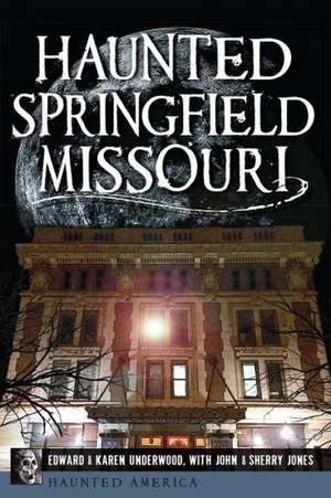 Haunted Springfield, Missouri de Edward Underwood