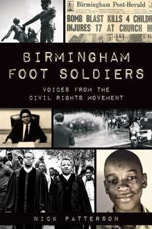 Birmingham Foot Soldiers: Voices from the Civil Rights Movement de Nick Patterson