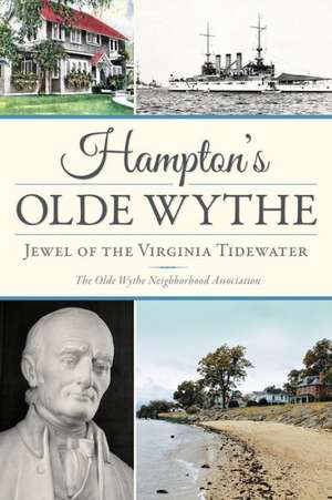 Hampton's Olde Wythe: Jewel of the Virginia Tidewater de The Old Wythe Neighborhood Association