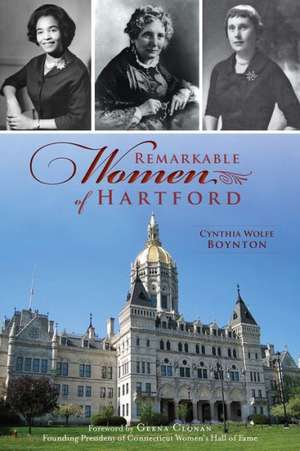 Remarkable Women of Hartford de Cynthia Wolfe Boynton