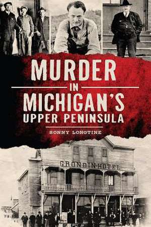 Murder in Michigan's Upper Peninsula de Sonny Longtine