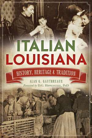 Italian Louisiana: History, Heritage & Tradition de Alan G. Gauthreaux