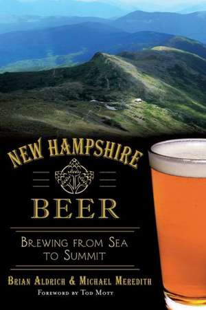 New Hampshire Beer: Brewing from Sea to Summit de Brian Aldrich