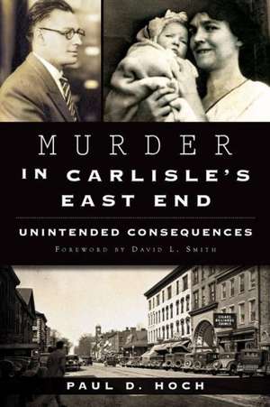 Murder in Carlisle's East End: Unintended Consequences de Paul D. Hoch