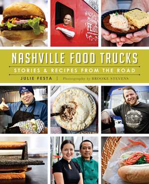 Nashville Food Trucks: Stories & Recipes from the Road de Julie Festa