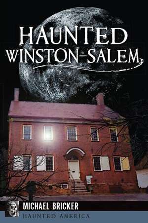 Haunted Winston-Salem de Michael L. Bricker