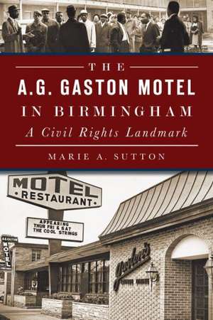 The A.G. Gaston Motel in Birmingham: A Civil Rights Landmark de Marie A. Sutton