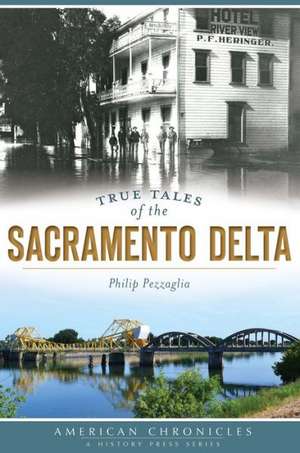 True Tales of the Sacramento Delta de Philip Pezzaglia