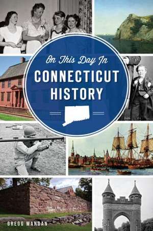 On This Day in Connecticut History de Gregg Mangan