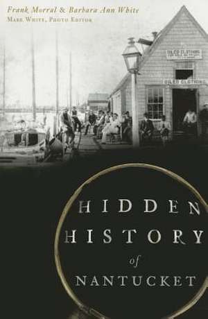 Hidden History of Nantucket de Frank Morral