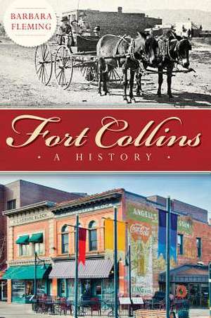 Fort Collins: A History de Barbara Fleming