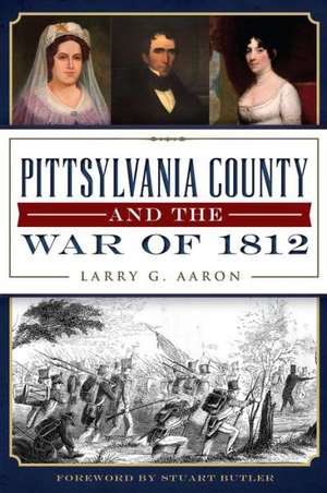 Pittsylvania County and the War of 1812 de Larry G. Aaron