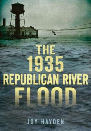 The 1935 Republican River Flood de Joy Hayden