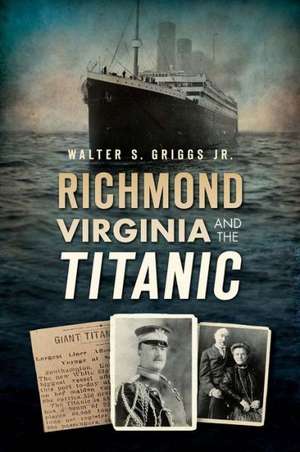 Richmond, Virginia, and the Titanic de Walter Jr. Griggs