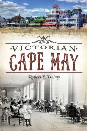 Victorian Cape May de Robert E. Heinly