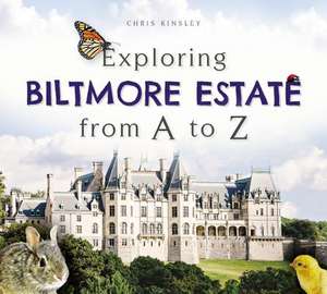 Exploring Biltmore Estate from A to Z de Chris Kinsley