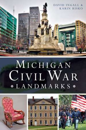 Michigan Civil War Landmarks de David Ingall