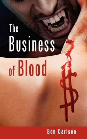 The Business of Blood de Ben Carlsen