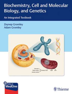 Biochemistry, Cell and Molecular Biology, and Ge – An Integrated Textbook de Zeynep Gromley