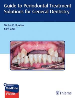 Guide to Periodontal Treatment Solutions for Gener al Dentistry de T Boehm