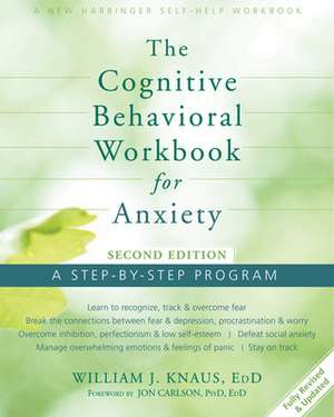 The Cognitive Behavioral Workbook for Anxiety: A Step-By-Step Program de Dr. William J. Knaus