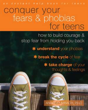 Conquer Your Fears and Phobias for Teens de Andrea Umbach