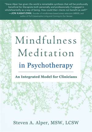 Mindfulness Meditation in Psychotherapy: An Integrated Model for Clinicians de Steven A Alper