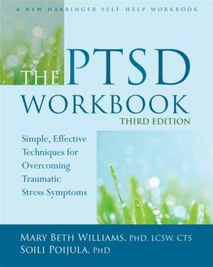 The PTSD Workbook: Simple, Effective Techniques for Overcoming Traumatic Stress Symptoms de Mary Beth Williams