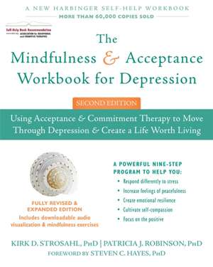 The Mindfulness and Acceptance Workbook for Depression: Using Acceptance and Commitment Therapy to Move Through Depression and Create a Life Worth Liv de Kirk D. Strosahl