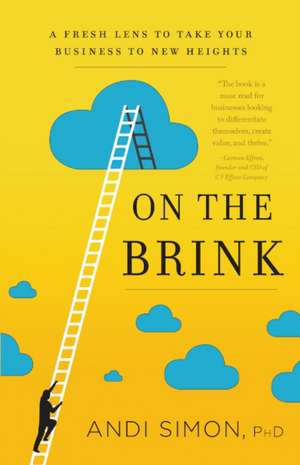 On the Brink: A Fresh Lens to Take Your Business to New Heights de Andi Simon Ph.D.