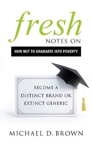 Fresh Notes on How Not to Graduate Into Poverty de Michael D. Brown