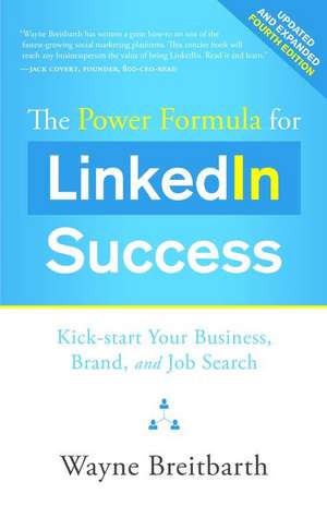 The Power Formula for Linkedin Success: Kick-Start Your Business, Brand, and Job Search de Wayne Breitbarth