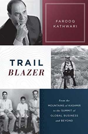 Trailblazer: From the Mountains of Kashmir to the Summit of Global Business and Beyond de Farooq Kathwari