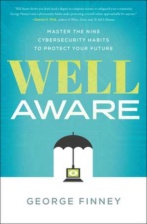 Well Aware: Master the Nine Cybersecurity Habits to Protect Your Future de George Finney