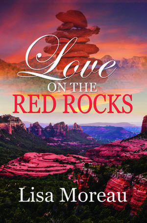 Love on the Red Rocks de Lisa Moreau