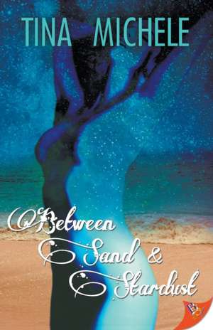 Between Sand and Stardust de Tina Michele