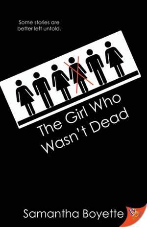 The Girl Who Wasn't Dead de Samantha Boyette