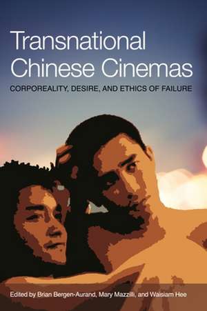 Transnational Chinese Cinema: Corporeality, Desire, and Ethics of Failure de Brian Bergen-Aurand