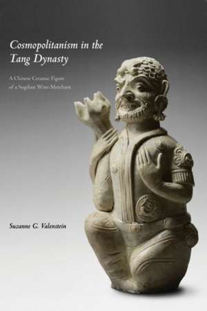 Cosmopolitanism in the Tang Dynasty: A Chinese Ceramic Figure of a Sogdian Wine-Merchant de Suzanne G. Valenstein