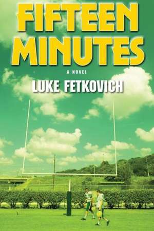 Fifteen Minutes de Luke Fetkovich