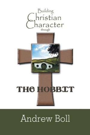 Building Christian Character Through the Hobbit: Bible-Study and Companion Book de Andrew Boll