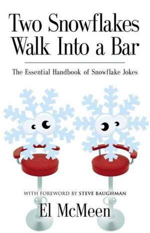 Two Snowflakes Walk Into a Bar: The Essential Handbook of Snowflake Jokes de El McMeen