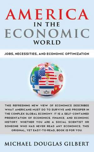 America in the Economic World: Jobs, Necessities, and Economic Optimization de Michael Douglas Gilbert